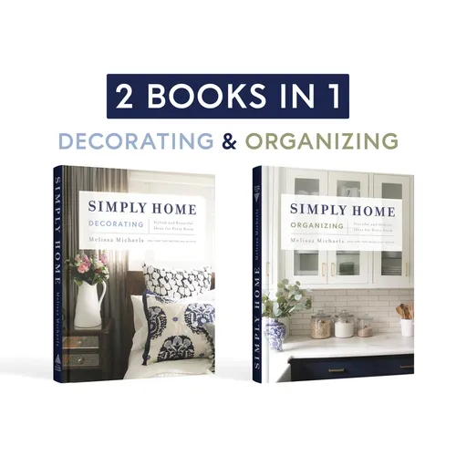 Simply Home: (2-In-1) Stylish and Beautiful Ideas for Every Room / Peaceful and Orderly Ideas for Every Room