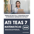 ATI TEAS 7 Matemáticas: Pruebas de práctica y estrategias para la excelencia matemática de TEAS 7