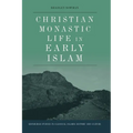 Christian Monastic Life in Early Islam