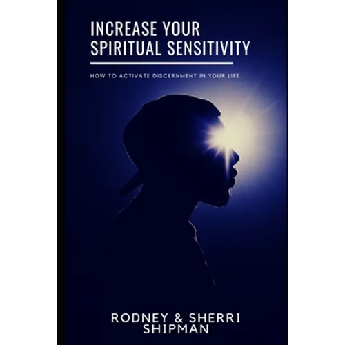 Increase Your Spiritual Sensitivity: How to Activate Discernment in Your Life