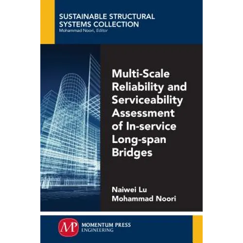 Multi-Scale Reliability and Serviceability Assessment of In-Service Long-Span Bridges