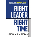 Right Leader, Right Time: Discover Your Leadership Style for a Winning Career and Company