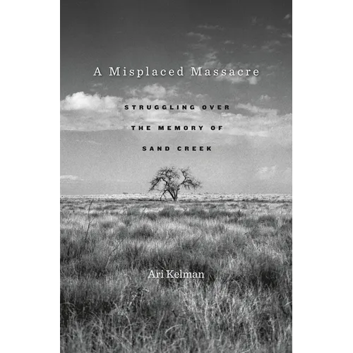 A Misplaced Massacre: Struggling Over the Memory of Sand Creek