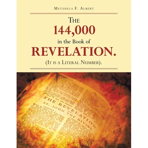 The 144,000 in the Book of Revelation. (It Is a Literal Number).