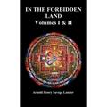 In the Forbidden Land: An Account of a Journey in Tibet, Capture by the Tibetan Authorities Imprisonment, Torture, and Ultimate Release (Volu