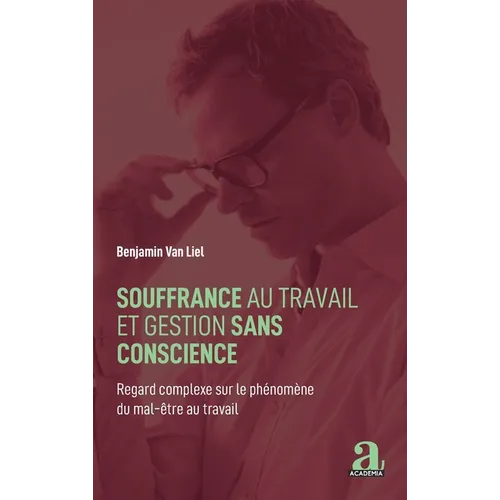 Souffrance au travail et gestion sans conscience: Regard complexe sur le phénomène du mal-être au travail