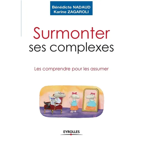 Surmonter ses complexes: Les comprendre pour les assumer