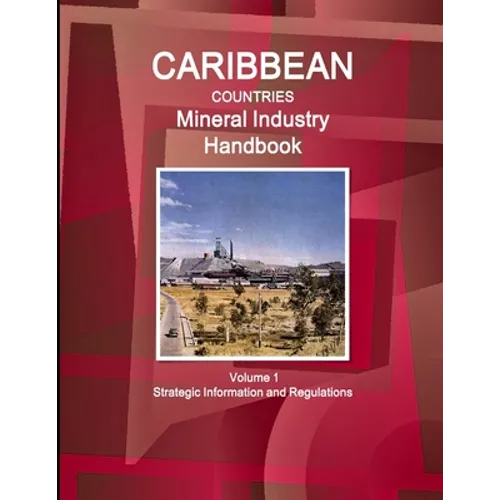 Caribbean Countries Mineral Industry Handbook Volume 1 Strategic Information and Regulations