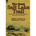 The Great Salt Lake Trail: the History of an Historic Highway Across the Great Plains