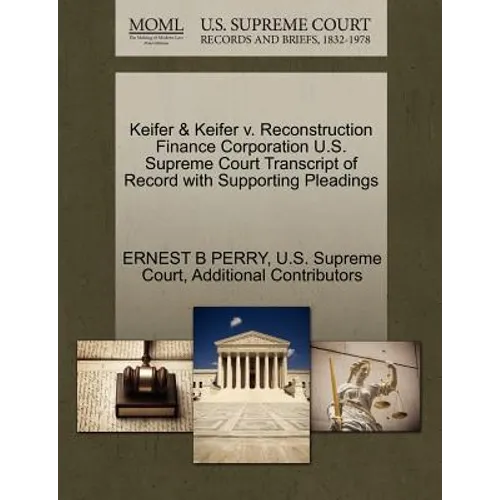 Keifer & Keifer V. Reconstruction Finance Corporation U.S. Supreme Court Transcript of Record with Supporting Pleadings