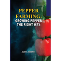 Pepper Farming: Growing Pepper the Right Way