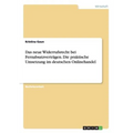 Das neue Widerrufsrecht bei Fernabsatzverträgen. Die praktische Umsetzung im deutschen Onlinehandel