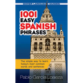 1001 Easy Spanish Phrases: The Simple Way to Learn Today's Most Common Words and Sentences