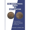 The Jewish Choice: Unity or Anti-Semitism: Historical facts on anti-Semitism as a reflection of Jewish social discord