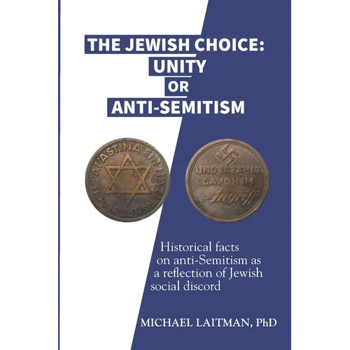The Jewish Choice: Unity or Anti-Semitism: Historical facts on anti-Semitism as a reflection of Jewish social discord