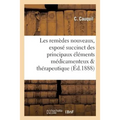 Les Remèdes Nouveaux: Exposé Succinct Des Principaux Éléments Médicamenteux de 1878 À 1888