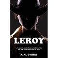 Leroy: A Tale of Adventure and Romance on the Trail to Texas in 1870
