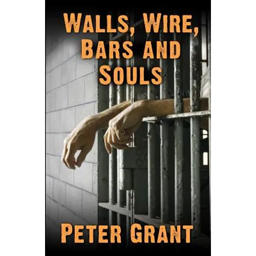 Walls, Wire, Bars and Souls: A Chaplain Looks At Prison Life - Paperback