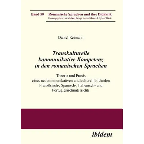 Transkulturelle kommunikative Kompetenz in den romanischen Sprachen. Theorie und Praxis eines neokommunikativen und kulturell bildenden Französisch-,