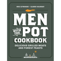 Men with the Pot Cookbook: Delicious Grilled Meats and Forest Feasts