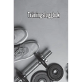​​Träningsbok: Träningsbok och träningsdagbok för män och kvinnor, träningsbok och gymjournal för personlig träning