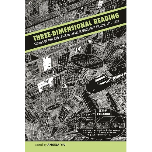Three-Dimensional Reading: Stories of Time and Space in Japanese Modernist Fiction, 1911-1932