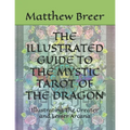 The Illustrated Guide to the Mystic Tarot of the Dragon: Illustrating The Greater and Lesser Arcana