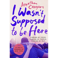 I Wasn't Supposed to Be Here: Finding My Voice, Finding My People, Finding My Way