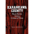 Karankawa County: Short Stories from a Corner of Texas