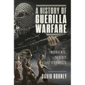 A History of Guerilla Warfare: Insurgents, Patriots and Terrorists from Sun Tzu to Bin Laden