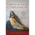 Cradled in the Arms of Compassion: A Spiritual Journey from Trauma to Recovery