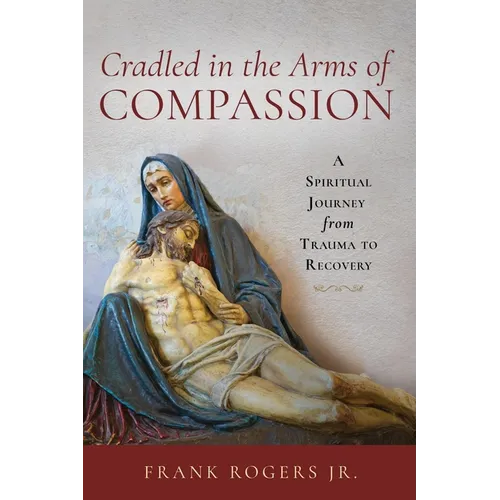 Cradled in the Arms of Compassion: A Spiritual Journey from Trauma to Recovery