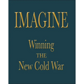 Imagine: Winning the New Cold War