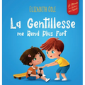 La Gentillesse me Rend Plus Fort: un livre pour enfant sur la Magie de la Gentillesse, de l'Empathie et du Respect