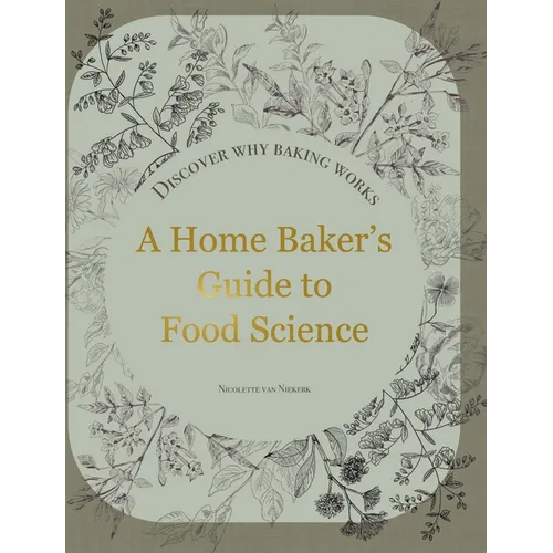 A Home Baker's Guide to Food Science: Discover Why Baking Works