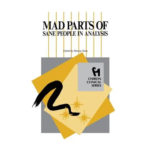 Mad Parts of Sane People in Analysis (Chiron Clinical Series)