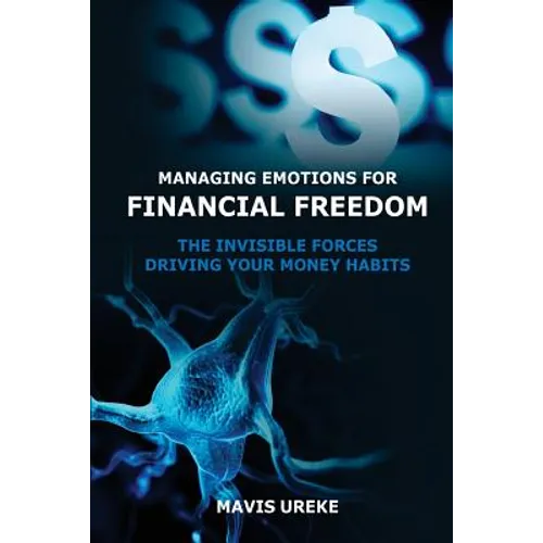 Managing Emotions for Financial Freedom: The Invisible Forces Driving your Money Habits