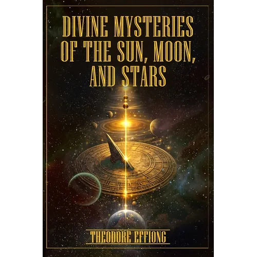 Divine mysteries of the sun. moon, and stars
