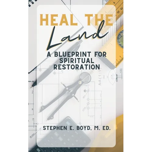 Heal the Land: A Blueprint for Spiritual Restoration