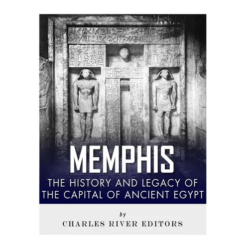 Memphis: The History and Legacy of the Capital of Ancient Egypt