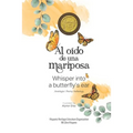 Al oído de una mariposa: Whisper into a butterfly's ear - Antología / Poetry Anthology (Spanish / English)