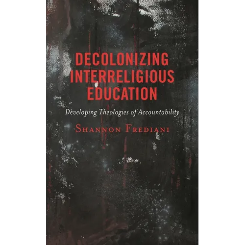 Decolonizing Interreligious Education: Developing Theologies of Accountability