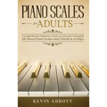 Piano Scales for Adults: A Comprehensive Beginner's Guide to Learn and Understand All About Piano Scales and Chords in 20 Days