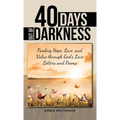 40 Days out of Darkness: Finding Hope, Love, and Value Through God's Love Letters and Poems