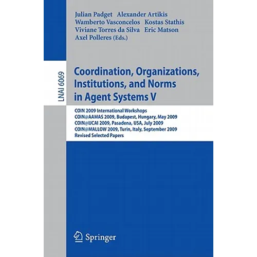 Coordination, Organizations, Institutions, and Norms in Agent Systems V: Coin 2009 International Workshops: Coin@aamas 2009 Budapest, Hungary, May 200