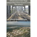 Infrastructure Under Siege: Safeguarding Critical Systems in the 21st Century