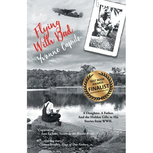 Flying with Dad: A Daughter. A Father. And the Hidden Gifts in His Stories from World War II.