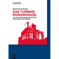 Gas Turbine Powerhouse: Zur Entwicklungsgeschichte Der Kraftwerks-Gasturbinen