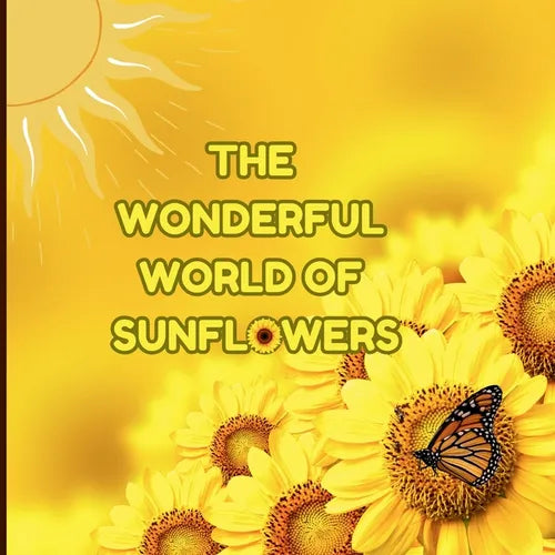 The Wonderful World of Sunflowers: Interesting Facts About Sunflowers