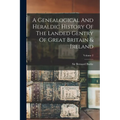 A Genealogical And Heraldic History Of The Landed Gentry Of Great Britain & Ireland; Volume 2